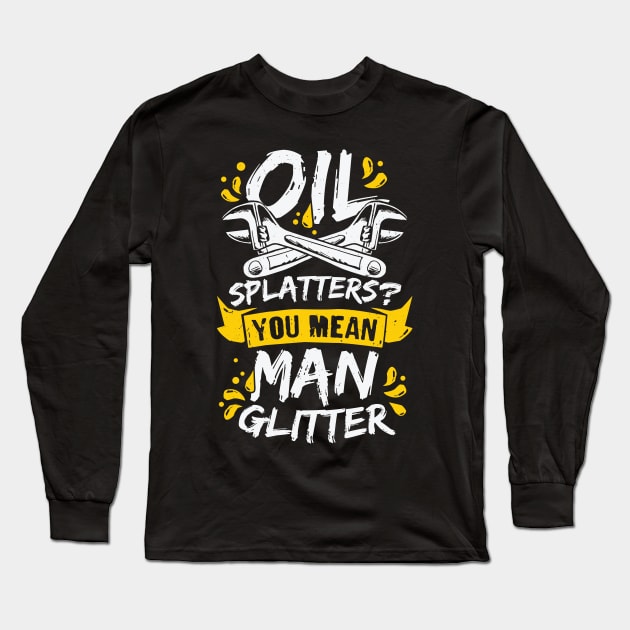 Oil Splatters You Mean Man Glitter Mechanic Gift Long Sleeve T-Shirt by Dolde08